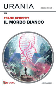 Title: Il morbo bianco (Urania), Author: Frank Herbert
