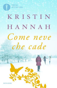 Title: Come neve che cade, Author: Kristin Hannah
