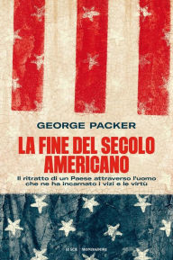 Title: La fine del secolo americano, Author: George Packer