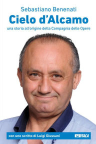 Title: Cielo d'Alcamo: Una storia all'origine della Compagnia delle Opere, Author: Sebastiano Benenati