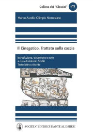 Title: Marco Aurelio Olimpio Nemesiano - Il Cinegetico. Trattato sulla caccia, Author: Antonio Sestili