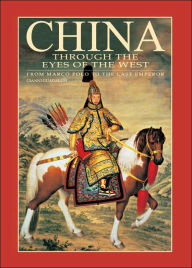 China Through the Eyes of the West: From Marco Polo to the Last Emperor