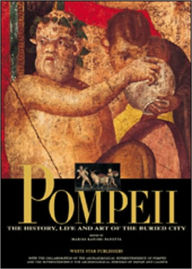 Pompeii: The History, Life and Art of the Buried City
