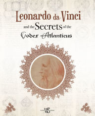 Title: Leonardo da Vinci and the Secrets of the Codex Atlanticus, Author: Marco Navoni