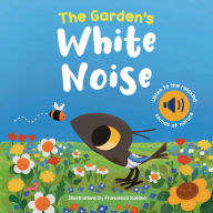 Title: Garden's White Noise: Listen to The Relaxing Sounds of Nature, Author: Francesca Sudano