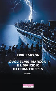 Title: Guglielmo Marconi e l'omicidio di Cora Crippen (Thunderstruck), Author: Erik Larson