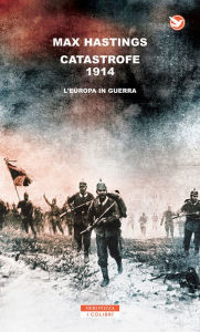 Title: Catastrofe 1914. L'Europa in guerra, Author: Max Hastings