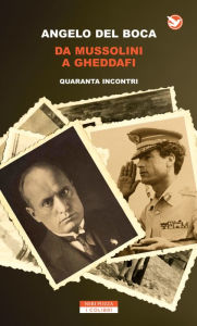 Title: Da Mussolini a Gheddafi: Quaranta incontri, Author: Angelo Del Boca