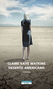 Title: Deserto americano (Gold Fame Citrus), Author: Claire Vaye Watkins