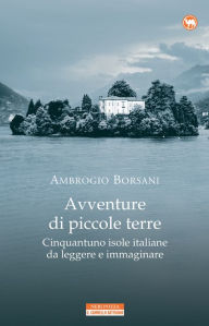 Title: Avventure di piccole terre: Cinquantuno isole italiane da leggere e immaginare, Author: Ambrogio Borsani