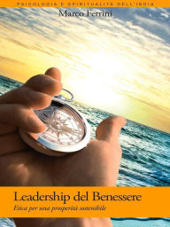 Title: Leadership del Benessere: Etica per una prosperità sostenibile, Author: Marco Ferrini