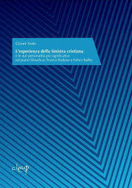 Title: L'esperienza della Sinistra cristiana: e le sue personalità più significative sul piano filosofico: Franco Rodano e Felice Balbo, Author: Gianni Xodo