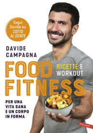 Title: Food Fitness: Ricette e workout per una vita sana e un corpo in forma, Author: Davide Campagna