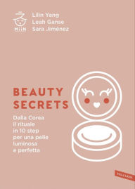 Title: Beauty secrets: Dalla Corea il rituale in 10 step per una pelle luminosa e perfetta, Author: Miin Cosmetics S.L