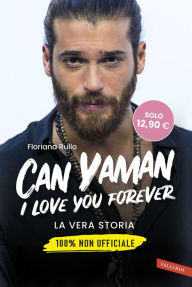 Title: Can Yaman, I love you forever: La vera storia. 100% non ufficiale, Author: Floriana Rullo