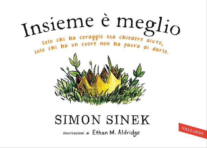 Insieme è meglio: Solo chi ha coraggio sa chiedere aiuto, solo chi ha un  cuore non ha paura di darlo by Simon Sinek, eBook