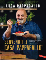Title: Benvenuti a Casa Pappagallo®: Oltre 150 ricette golose per portare la gioia in tavola, Author: Luca Pappagallo