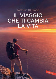 Title: Il viaggio che ti cambia la vita, Author: Jacopo Di Biase