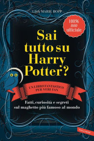 Title: Sai tutto su Harry Potter? Fatti, curiosità e segreti sul maghetto più famoso al mondo, Author: Lisa Marie Bopp