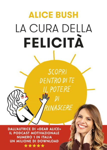 La cura della felicità: Scopri dentro di te il potere di rinascere