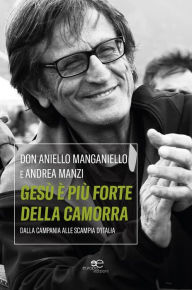 Title: Gesu' e' piu' forte della camorra, Author: Don Aniello Manganiello