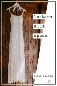 Title: Lettera alla sposa, Author: Licia Allara