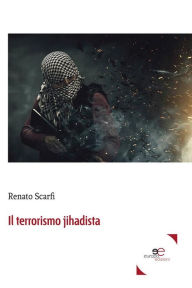 Title: Il terrorismo jihadista, Author: Renato Scarfi