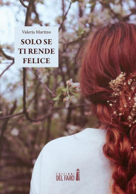 Title: Solo se ti rende felice, Author: Valeria Martino