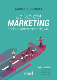 Title: La via del marketing per la trasformazione digitale, Author: Marco Cordioli