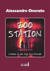 Title: Zoo Station. Cronaca di una fuga post omicidio, Author: Alessandro Onorato