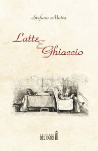Title: Latte e Ghiaccio, Author: Stefano Motta
