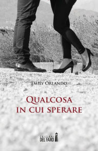 Title: Qualcosa in cui sperare, Author: Emily Orlando