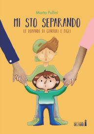 Title: Mi sto separando: Le domande dei genitori e quelle dei figli, Author: Marta Pullini