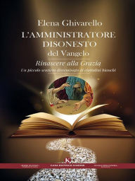 Title: L'amministratore disonesto del Vangelo, Author: Elena Ghivarello