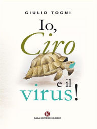 Title: Io, Ciro e il virus!, Author: Giulio Togni