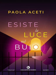 Title: Esiste la luce nel buio, Author: Paola Aceti