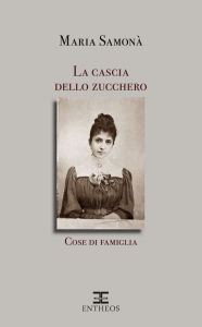 Title: La cascia dello zucchero: Cose di famiglia, Author: Maria Samonà