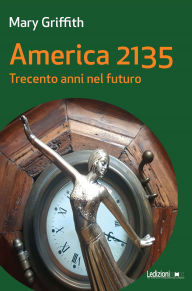 Title: America 2135. Trecento anni nel futuro, Author: Mary Griffith