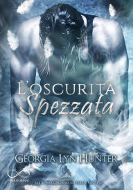 Title: L'oscurità spezzata, Author: Georgia Lyn Hunter