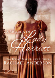 Title: La ricerca di Lady Harriett, Author: Rachael Anderson