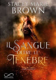 Title: Il sangue oltre le tenebre, Author: Stacey Marie Brown