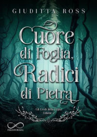 Title: Cuore di Foglia, Radici di Pietra, Author: Giuditta Ross