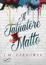 Title: Il tatuatore matto, Author: J. M. Darhower