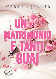 Title: Un matrimonio e tanti guai, Author: Carmen Jenner