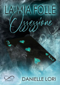 Title: La mia folle ossessione, Author: Danielle Lori