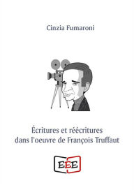 Title: Écritures er réécritures dans l'oeuvre de François Truffaut, Author: Cinzia Fumaroni