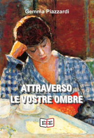 Title: Attraverso le vostre ombre, Author: Gemma Piazzardi