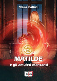 Title: Matilde e gli amuleti mancanti, Author: Mara Fallini