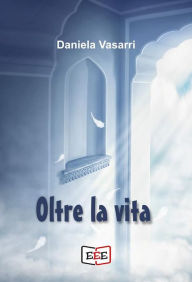 Title: Oltre la vita, Author: Daniela Vasarri