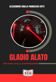 Title: Gladio alato. Ostaggi della disperazione, Author: Alessandro Cirillo